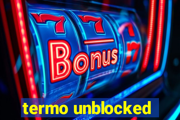 termo unblocked