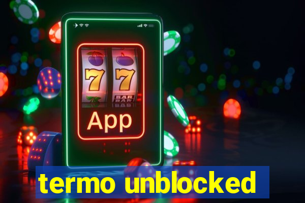 termo unblocked