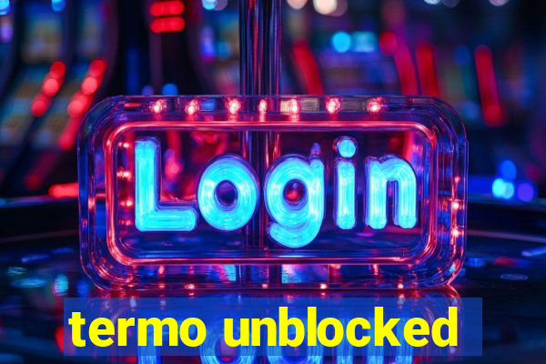 termo unblocked