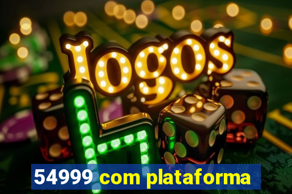 54999 com plataforma