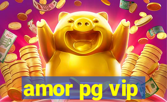 amor pg vip