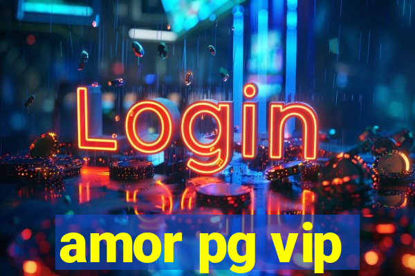 amor pg vip