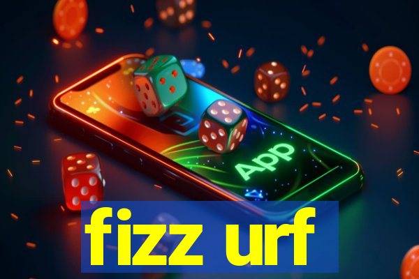 fizz urf