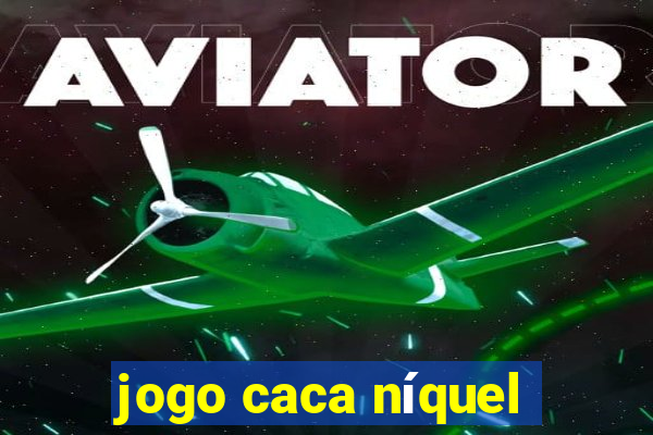 jogo caca níquel