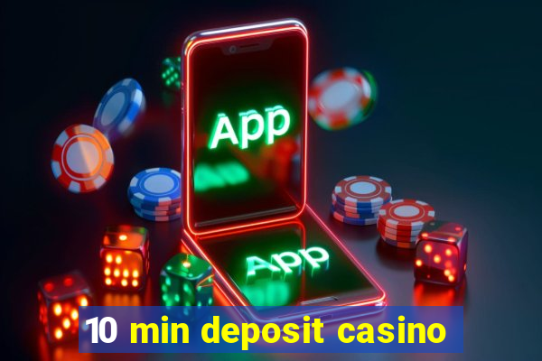 10 min deposit casino