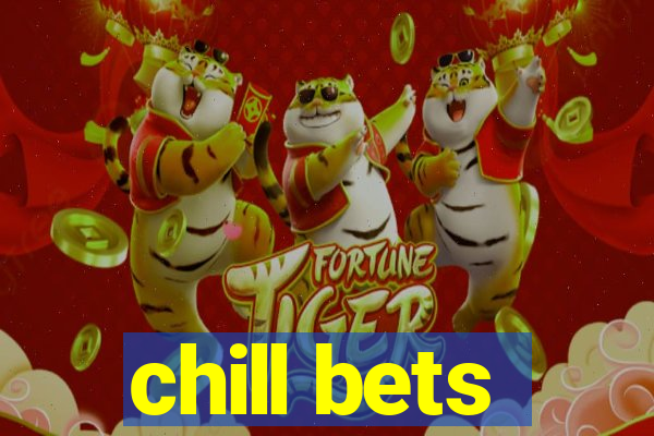 chill bets