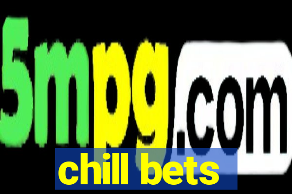 chill bets