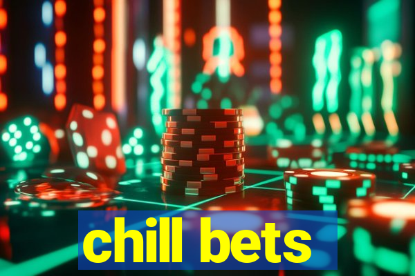 chill bets