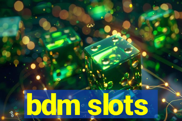 bdm slots