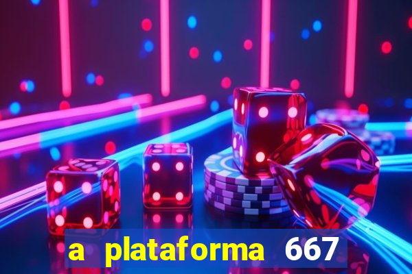 a plataforma 667 bet é confiável