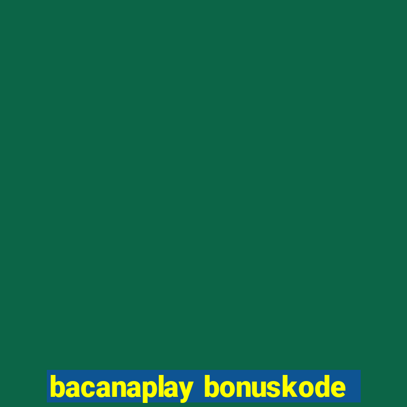 bacanaplay bonuskode