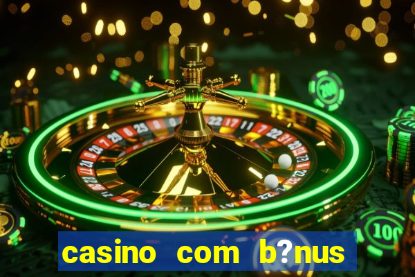 casino com b?nus de boas vindas