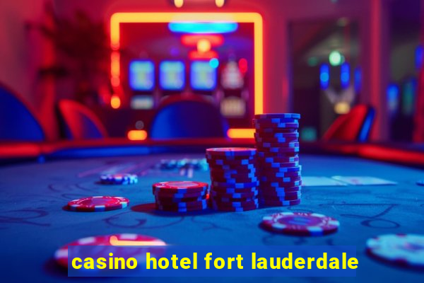 casino hotel fort lauderdale