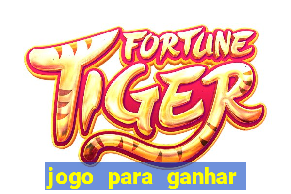 jogo para ganhar dinheiro de verdade sem depositar