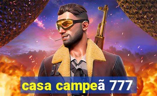 casa campeã 777