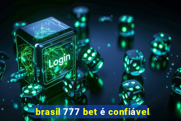 brasil 777 bet é confiável