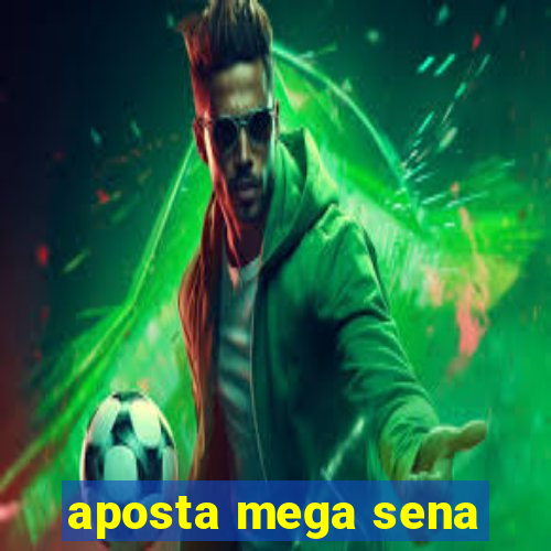 aposta mega sena