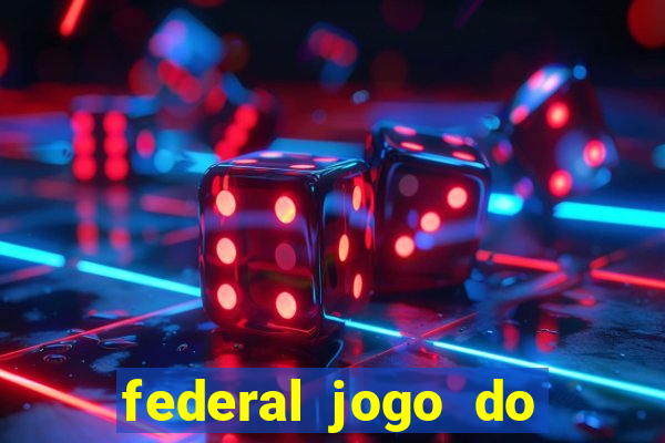 federal jogo do bicho hoje