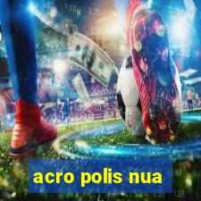 acro polis nua