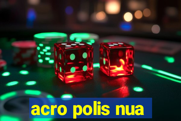 acro polis nua