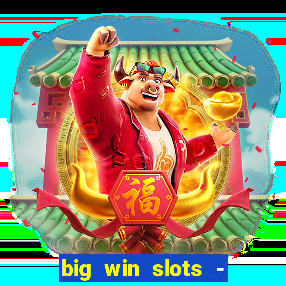 big win slots - slot machines