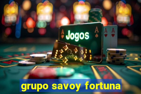 grupo savoy fortuna