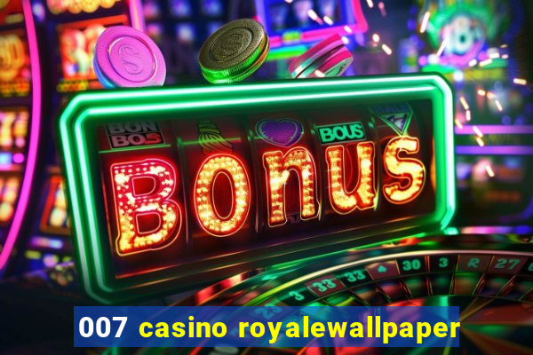 007 casino royalewallpaper