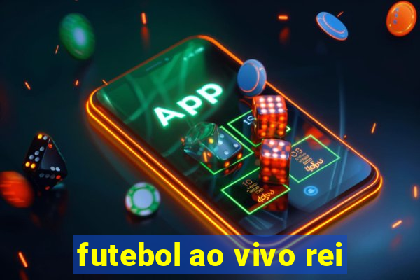 futebol ao vivo rei