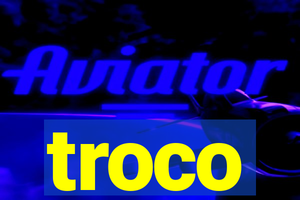 troco