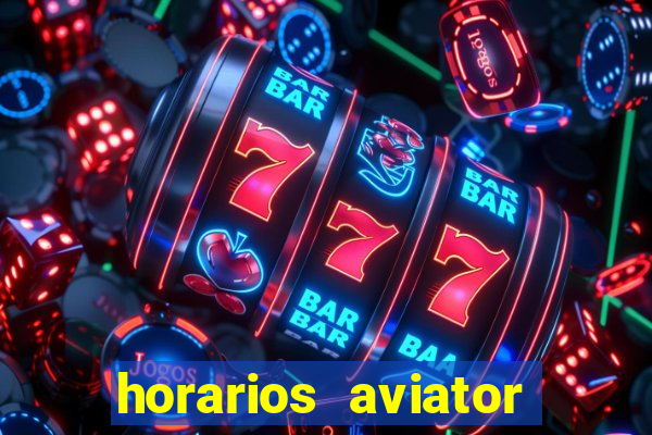 horarios aviator estrela bet