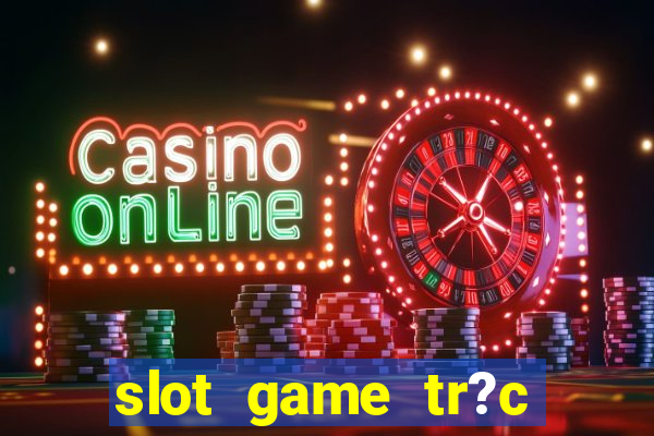 slot game tr?c tuy?n 868h