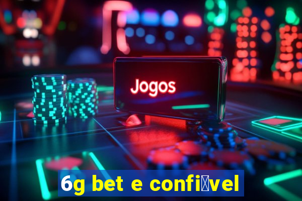 6g bet e confi谩vel