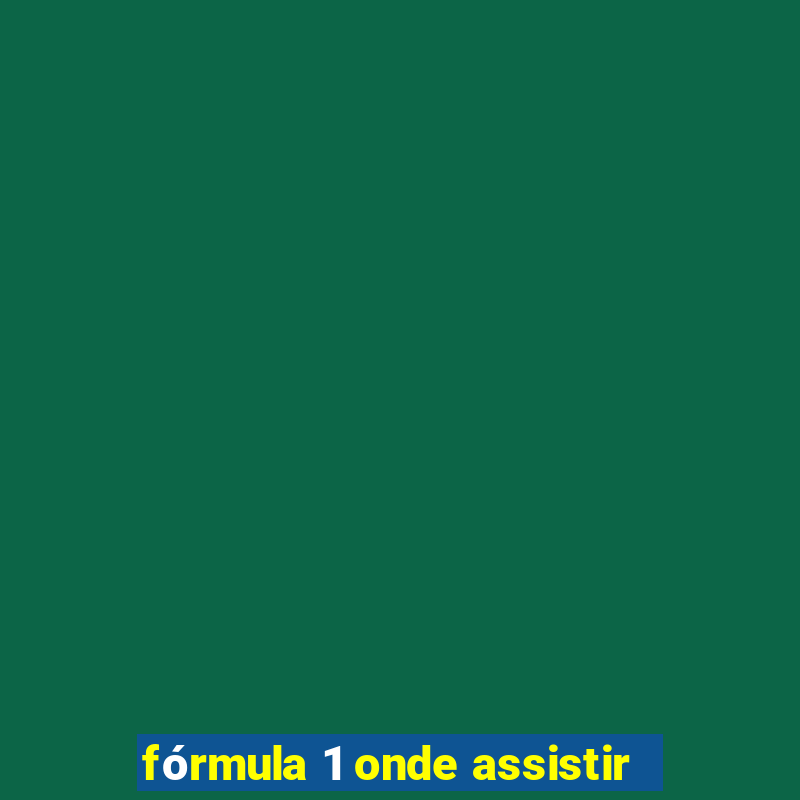 fórmula 1 onde assistir