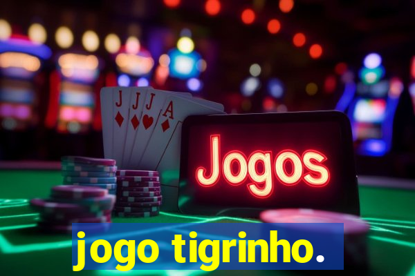 jogo tigrinho.