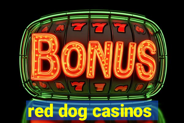 red dog casinos