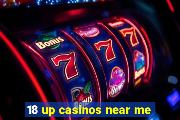 18 up casinos near me