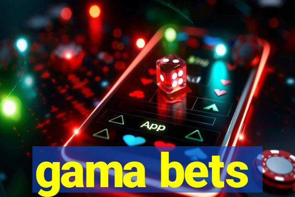 gama bets