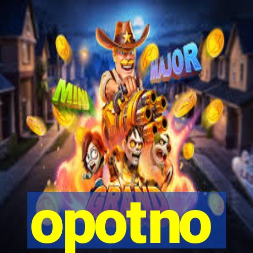 opotno