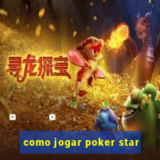 como jogar poker star