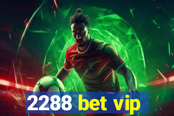 2288 bet vip