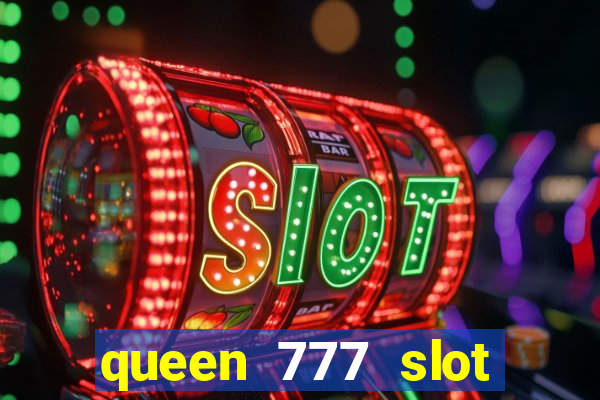 queen 777 slot login register