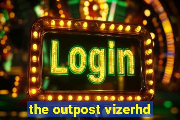 the outpost vizerhd