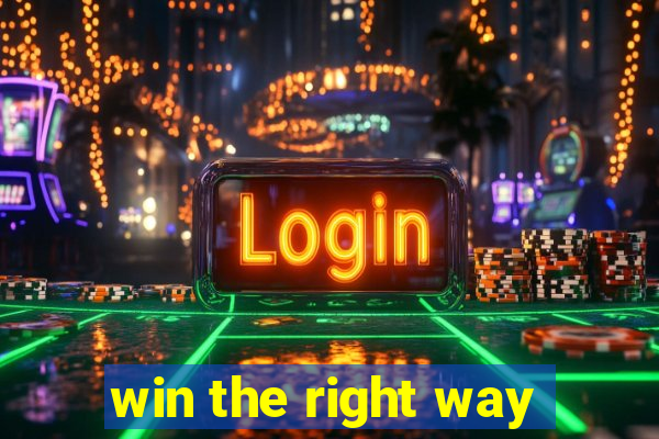 win the right way