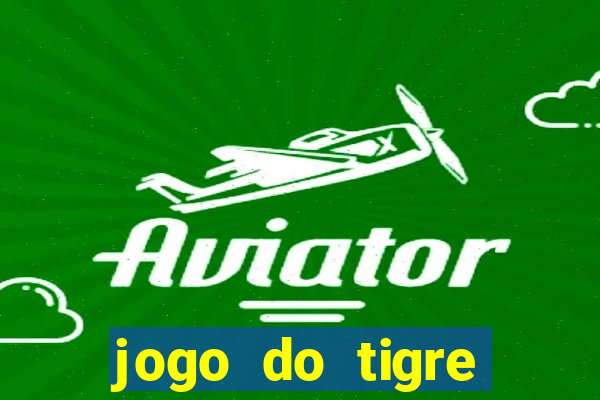 jogo do tigre oficial que ganha dinheiro