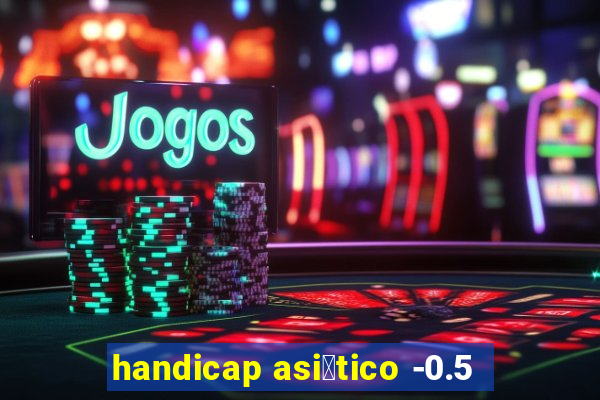 handicap asi谩tico -0.5