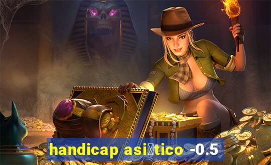 handicap asi谩tico -0.5