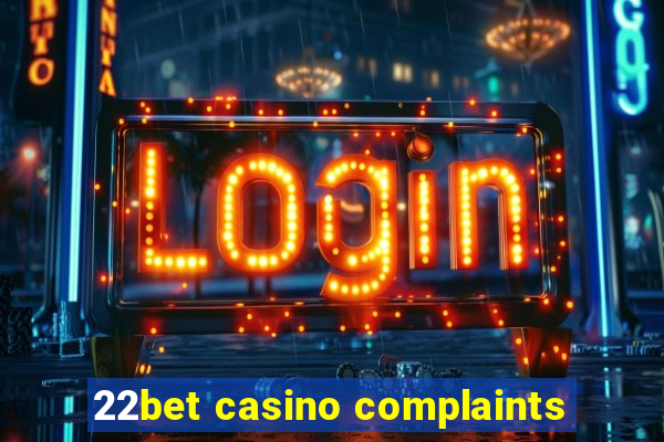 22bet casino complaints