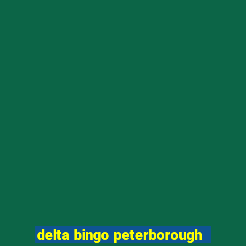 delta bingo peterborough