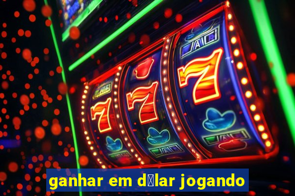 ganhar em d贸lar jogando