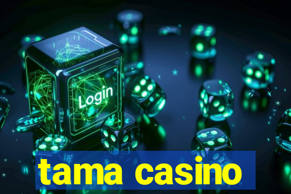 tama casino